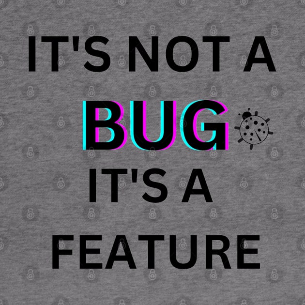 It's not a bug it's a feature programm by ShadowTEEStore